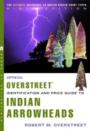 The Official Overstreet Indian Arrowheads Identification and Price Guide: 9th Edition (Robert M. Overstreet)