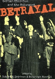 Betrayal: German Churches and the Holocaust (Robert Ericksen and Susannah Heschel)