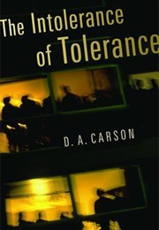 The Intolerance of Tolerance (D.A. Carson)