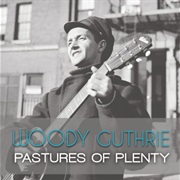 Pastures of Plenty - Woody Guthrie