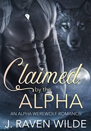Claimed by the Alpha (J. Raven Wilde)
