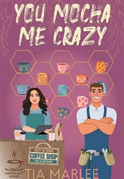 You Mocha Me Crazy (Tia Marlee)