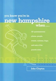 You Know You're in New Hampshire When...: 101 Quintessential Places, People, Events, Customs, Lingo, (John Clayton)