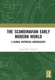The Scandinavian Early Modern World: A Global Historical Archaeology (Jonas Monie Nordin)
