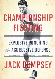 Championship Fighting: Explosive Punching and Aggressive Defense (Jack Dempsey)
