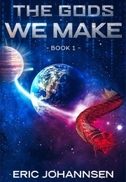 The Gods We Make (Eric Johannsen)