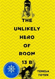 The Unlikely Hero of Room 13B (Teresa Toten)