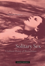 Solitary Sex: A Cultural History of Masturbation (Tomas W. Laqueur)