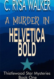A Murder in Helvetica Bold (C. Rysa Walker)