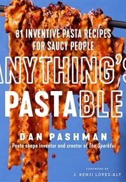 Anything's Pastable: 81 Inventive Recipes for Saucy People (Dan Pashman)