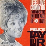 I Feel Love Comin' on ..Felice Taylor