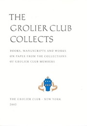 The Grolier Club Collects : Books, Manuscripts and Works on Paper From the Collections of Grolier Cl (T. Peter Kraus)