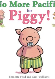 No More Pacifier for Piggy! (Bernette Ford)