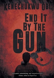 End It by the Gun (Kenechukwu Obi)