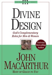 Divine Design: God's Complementary Roles for Men and Women (John F. Macarthur Jr.)
