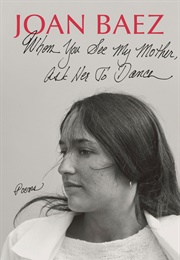 When You See My Mother, Ask Her to Dance: Poems (Joan Baez)