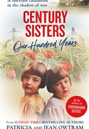 Century Sisters: Our Hundred Years (Patricia & Jean Owtram)
