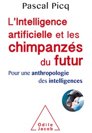 L'intelligence Artificielle Et Les Chimpanzés Du Futur (Pascal Picq)