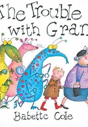 The Trouble With Gran (Babette Cole)