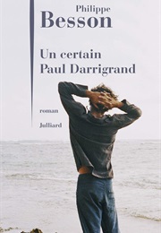 Un Certain Paul Darrigrand (Philippe Besson)