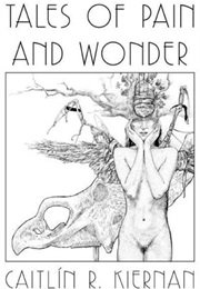 Tales of Pain and Wonder (Caitlin R. Kiernan)