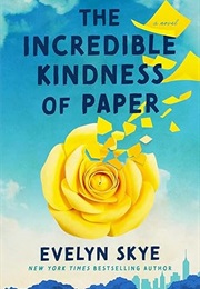 The Incredible Kindness of Paper (Evelyn Skye)