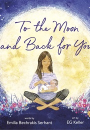 To the Moon and Back for You (Emilia Bechrakis Serhant)