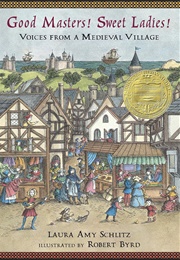 Good Masters! Sweet Ladies! Voices From a Medieval Village (Laura Amy Schlitz)