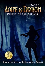 Aoife and Demon: Cursed Be the Syhlain (Shamila Ghyas, Humeira Kazmi)