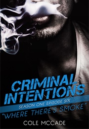 Where There's Smoke (Criminal Intentions #1.06) (Cole McCade)