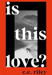 Is This Love? (C.E. Riley)