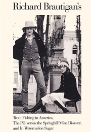 Trout Fishing in America, the Pill Versus the Springhill Mine Disaster, and in Watermelon Sugar (Richard Brautigan)