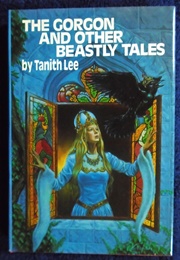 The Gorgon and Other Beastly Tales (Tanith Lee)