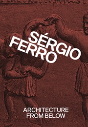 Architecture From Below: An Anthology (Sérgio Ferro)