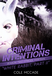 White Rabbit, Part II (Criminal Intentions #2.13) (Cole McCade)
