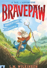 Bravepaw and the Heartstone of Alluria (L.M. Wilkinson)