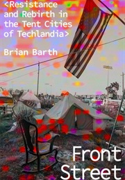 Front Street: Resistance and Rebirth in the Tent Cities of Techlandia (Brian Barth)