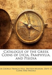 Catalogue of the Greek Coins of Lycia, Pamphylia, and Pisidia (George Francis Hill)