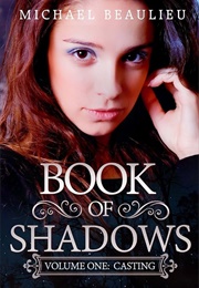 Book of Shadows: Volume One: Casting (Michael Beaulieu)