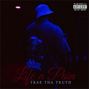 Trae Tha Truth - Life N Pain
