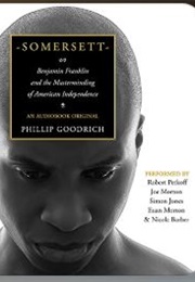 Somersett: Benjamin Franklin and the Masterminding of American Independence (Phillip Goodrich)