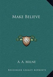 Make Believe:  a Play for Children (A. A. Milne)