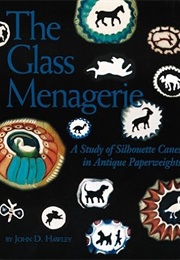 The Glass Menagerie: A Study of Silhouette Canes in Antique Paperweights (John D. Hawley)