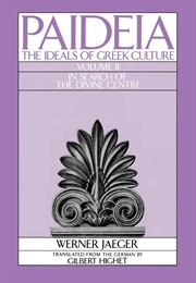 Paideia: The Ideals of Greek Culture, Vol. 2 (Werner Jaeger)