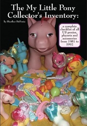 The My Little Pony Collector's Inventory: A Complete Checklist of All Us Ponies, Playsets and Access (Hillary Depiano)