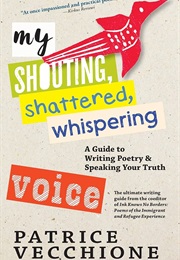My Shouting, Shattered, Whispering Voice (Patrice Vecchione)