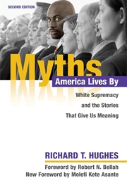 Myths America Lives By: White Supremacy and the Stories That Give Us Meaning (Richard T. Hughes)