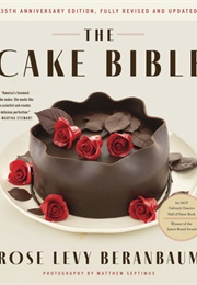 The Cake Bible: 35th Anniversary Edition (Rose Levy Beranbaum)