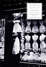 Anti-Pamela & Shamela (Eliza Haywood, Henry Fielding)