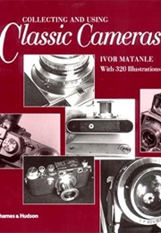 Collecting and Using Classic Cameras (Ivor Matanle)
